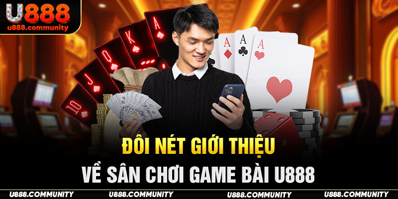 Đôi nét giới thiệu về sân chơi game bài U888