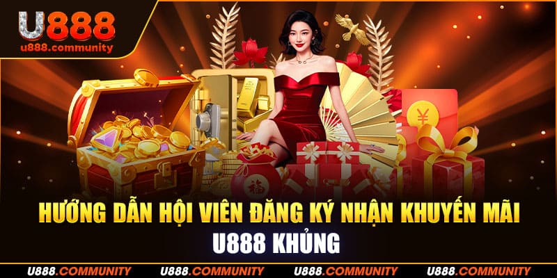 Hướng dẫn hội viên đăng ký nhận khuyến mãi U888 khủng