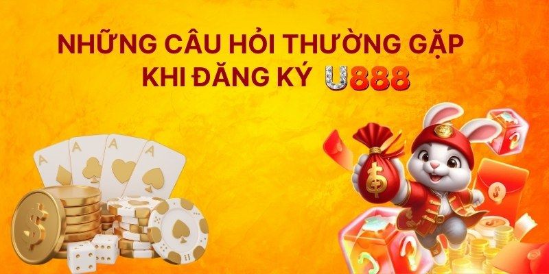 Những câu hỏi thường gặp của người chơi khi đăng ký U888