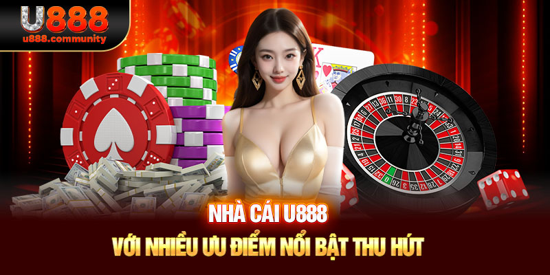 Nhà cái U888 với nhiều ưu điểm nổi bật thu hút